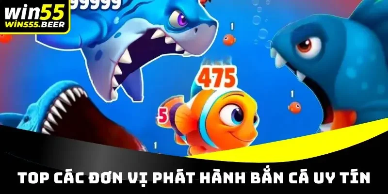 Top các đơn vị phát hành game bắn cá WIN55 uy tín
