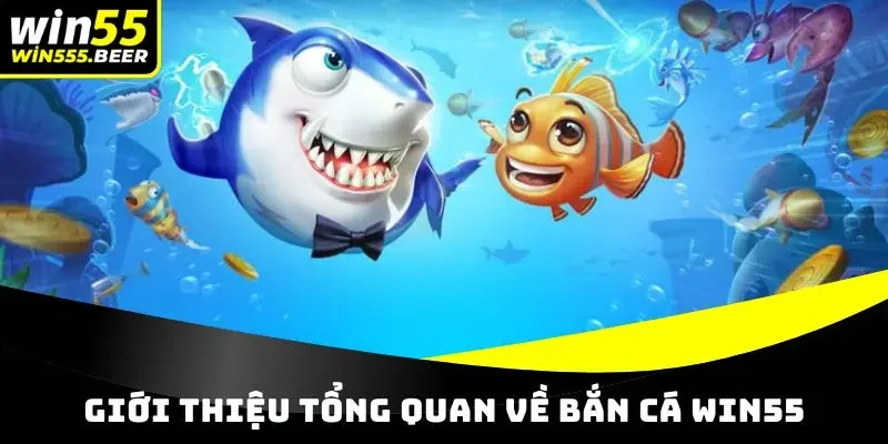 Giới thiệu tổng quan về bắn cá đổi thưởng WIN55