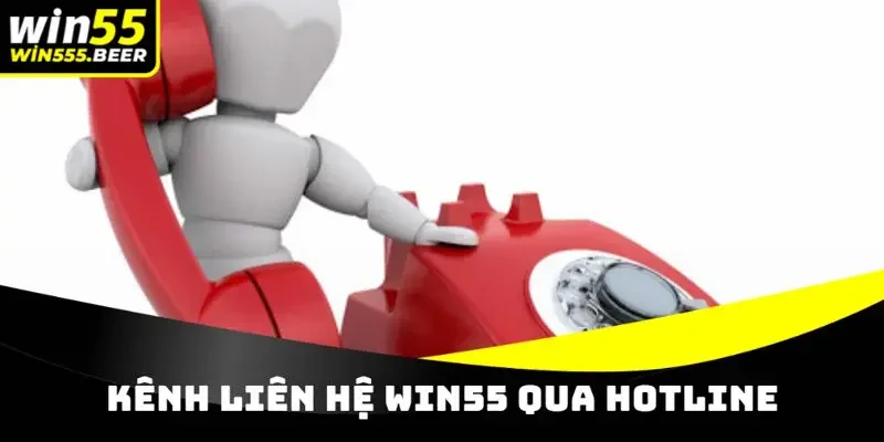 Kênh liên hệ WIN55 qua hotline được đánh giá rất thuận tiện