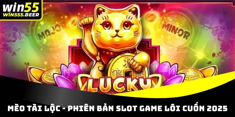 Mẹo chơi nổ hũ hay, dễ thắng Mèo Tài Lộc