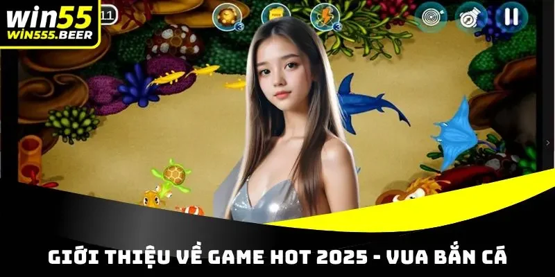 Giới thiệu về game hot 2025 Vua Bắn Cá